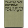 The Office Book: Subversive Ways To Survive The 9-To-5 Grind door Chloe Rhodes