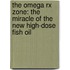 The Omega Rx Zone: The Miracle Of The New High-dose Fish Oil