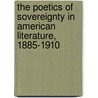 The Poetics of Sovereignty in American Literature, 1885-1910 door Andrew Hebard