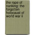 The Rape Of Nanking: The Forgotten Holocaust Of World War Ii