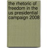 The Rhetoric Of Freedom In The Us Presidential Campaign 2008 door Katarzyna Sobieraj