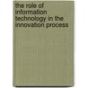 The Role Of Information Technology In The Innovation Process door Basel Khashab
