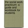 The Social Work Practicum: A Guide and Workbook for Students door Cynthia L. Garthwait