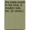 The State-Coach in the Mire, a modern tale, etc. [In verse.] by Thomas Brice