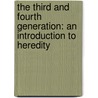 The Third And Fourth Generation: An Introduction To Heredity by Elliot Rowland Downing