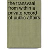 The Transvaal from Within A Private Record of Public Affairs door Percy Fitzpatrick