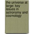 The Universe at Large: Key Issues in Astronomy and Cosmology