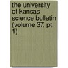 The University Of Kansas Science Bulletin (volume 37, Pt. 1) by University of Kansas