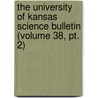 The University Of Kansas Science Bulletin (volume 38, Pt. 2) door University of Kansas