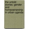 The Untold Stories: Gender and homeownership in Urban Uganda by Asiimwe Florence Akiiki