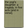 The Yogi's Daughter: a tragedy, in five acts [and in verse]. door John Hopkins