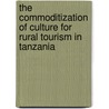 The commoditization of Culture for Rural Tourism in Tanzania door Frateline Kashaga