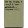 The fair Syrian. A novel. In two volumes. ...  Volume 1 of 2 by Robert Bage