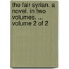 The fair Syrian. A novel. In two volumes. ...  Volume 2 of 2 by Robert Bage