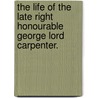 The life of the late Right Honourable George Lord Carpenter. door See Notes Multiple Contributors
