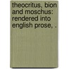 Theocritus, Bion And Moschus: Rendered Into English Prose, . door Theocritus