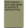 Think Heaven!: Your Easy Guide to Science & Spiritual Living door Glen H. Kippel
