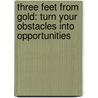 Three Feet From Gold: Turn Your Obstacles Into Opportunities door Sharon L. Lechter