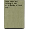 Three Years with Lobengula, and experiences in South Africa. door J. Cooper Chadwick