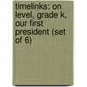 Timelinks: On Level, Grade K, Our First President (Set of 6) by MacMillan/McGraw-Hill
