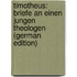 Timotheus: Briefe an Einen Jungen Theologen (German Edition)