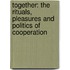 Together: The Rituals, Pleasures and Politics of Cooperation