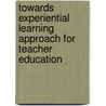 Towards Experiential Learning Approach for Teacher Education door Tesfaye Habtemariam Gezahegn