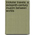 Trickster Travels: A Sixteenth-Century Muslim Between Worlds