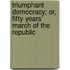 Triumphant Democracy; Or, Fifty Years' March of the Republic