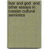 Tsar and God  and Other Essays in Russian Cultural Semiotics door Victor Zhivov