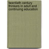 Twentieth Century Thinkers In Adult And Continuing Education door Peter Jarvis