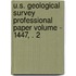 U.S. Geological Survey Professional Paper Volume - 1447, . 2