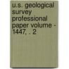 U.S. Geological Survey Professional Paper Volume - 1447, . 2 by Geological Survey