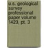 U.s. Geological Survey Professional Paper Volume 1423, Pt. 3
