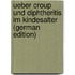 Ueber Croup Und Diphtheritis Im Kindesalter (German Edition)