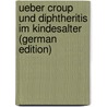 Ueber Croup Und Diphtheritis Im Kindesalter (German Edition) door Monti Alois