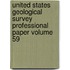 United States Geological Survey Professional Paper Volume 59