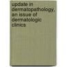 Update in Dermatopathology, an Issue of Dermatologic Clinics door Tammie Ferringer
