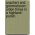 Urquhart and Glenmoriston: olden times in a Highland parish.