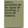 Usos y Provechos de las Aguas de Tamames, y Banos de Ledesma door Diego de Torres Villarroel