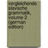 Vergleichende Slavische Grammatik, Volume 2 (German Edition)