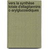 Vers la Synthèse Totale d'Ellagitannins C-arylglucosidiques by Gaëlle Malik