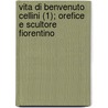 Vita Di Benvenuto Cellini (1); Orefice E Scultore Fiorentino door Benvenuto Cellini