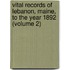 Vital Records of Lebanon, Maine, to the Year 1892 (Volume 2)