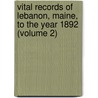 Vital Records of Lebanon, Maine, to the Year 1892 (Volume 2) door Me Lebanon