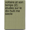 Voltaire Et Son Temps (2); Etudes Sur Le Dix-Huiti Me Siecle door F. Lix Bungener