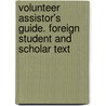 Volunteer Assistor's Guide. Foreign Student and Scholar Text by United States Government
