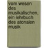 Vom Wesen des musikalischen, ein Lehrbuch des atonalen Musik