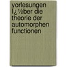 Vorlesungen Ï¿½Ber Die Theorie Der Automorphen Functionen by Robert Fricke