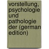 Vorstellung, Psychologie Und Pathologie Der (German Edition) door Wallaschek Richard